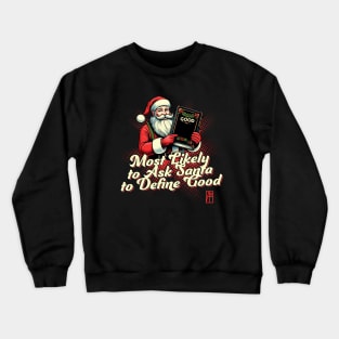 Most Likely to Ask Santa to Define Good - Christmas Matching - Happy Holidays Crewneck Sweatshirt